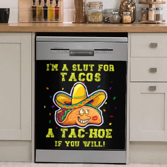 Im a slut for tacos, a tac-hoe if you will Dish Washer Covers