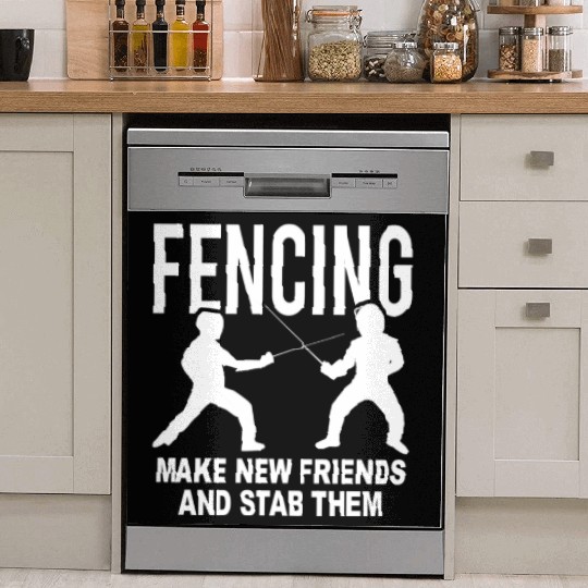 Fencing Make New Friends And Stab Them Dish Washer Covers