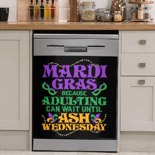 Mardi Gras Because adulting can wait until Ash Par Dish Washer Covers