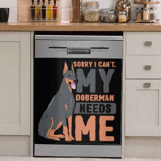 Sorry I Can't My Doberman Needs Me Dog Pet Puppy Dish Washer Covers