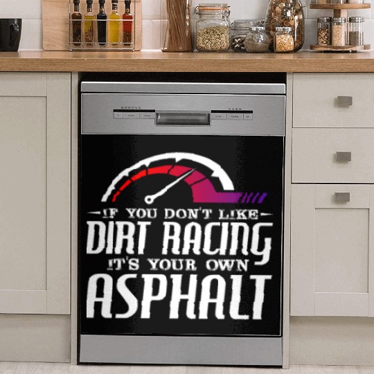 If You Don't Like Dirt Racing Its Your Own Asphalt Dish Washer Covers