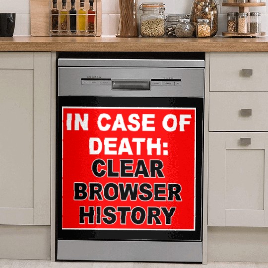 In Case Of Death: Clear Browser History Apparel Dish Washer Covers