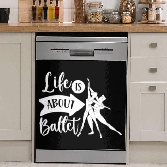 Life Is About Ballet Hobby Dance Dancer Ballerina Dish Washer Covers