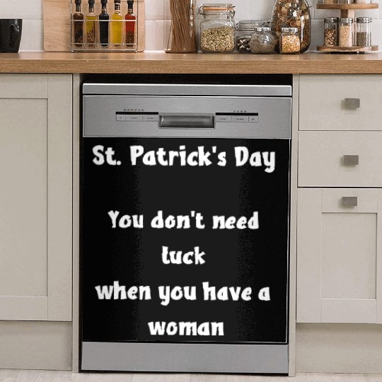 St Patricks Day, you dont need luck Dish Washer Covers