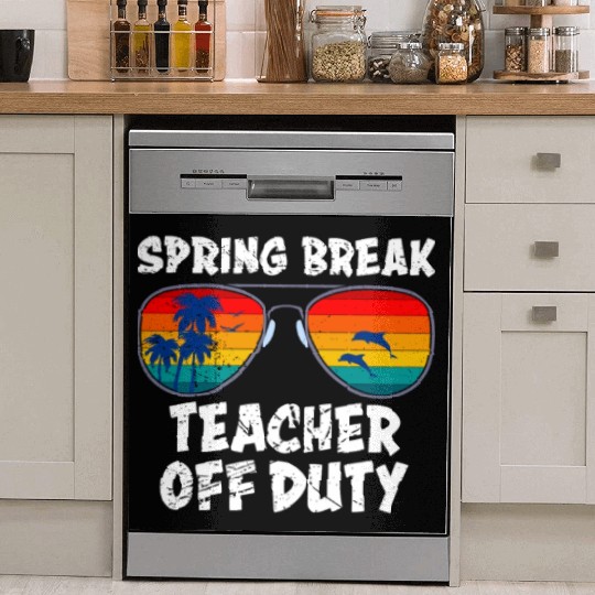 Spring break teacher off duty vacation teacher Dish Washer Covers