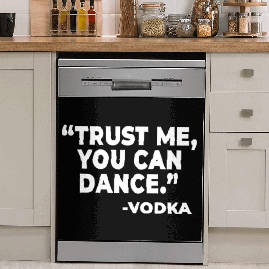 Trust Me You Can Dance Vodka Funny Quote Saying Dish Washer Covers