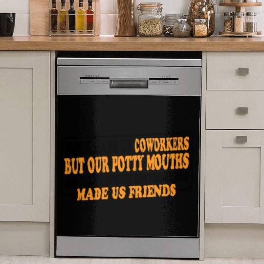 Our Inappropriate Conversations Made Us Friends 8 Dish Washer Covers