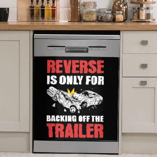 Reverse Is Only For Backing Off Demolition Derby Dish Washer Covers