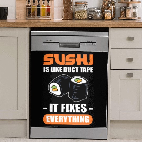 Sushi Is Like Duct Tape It Fixes Everything Sushi Dish Washer Covers