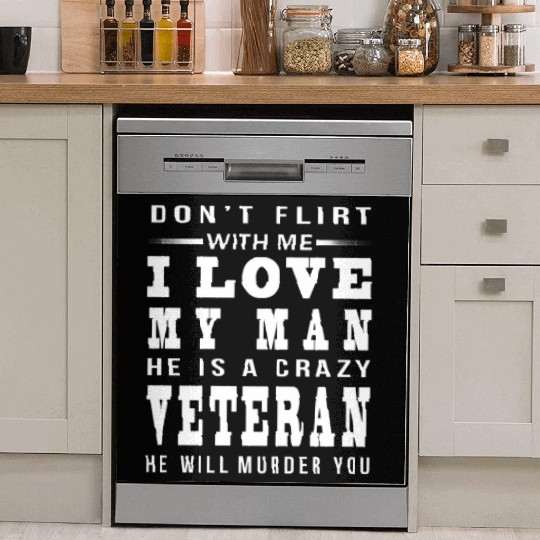 DON T FLIRT WITH ME I LOVE A crazy Veteran Dish Washer Covers
