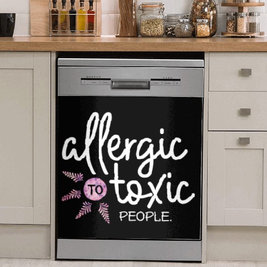 Allergic to toxic people awesome quote Good V Dish Washer Covers