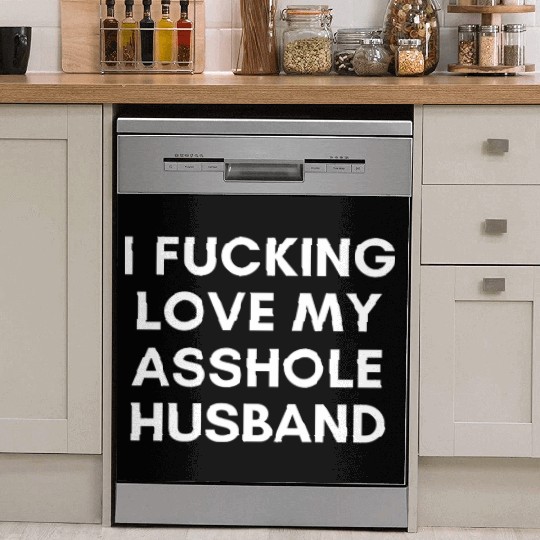 I Fucking Love My Asshole Husband Dish Washer Covers