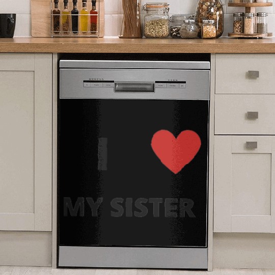 i love my sister Dish Washer Covers
