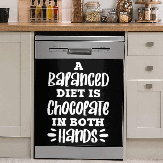 A Balanced Diet Is Chocolate In Both Hands Dish Washer Covers