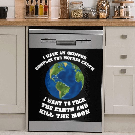 I Have An Oedipus Complex For Mother Earth Dish Washer Covers