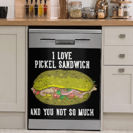 I Love Pickel Sandwich And You Not So Much Dish Washer Covers