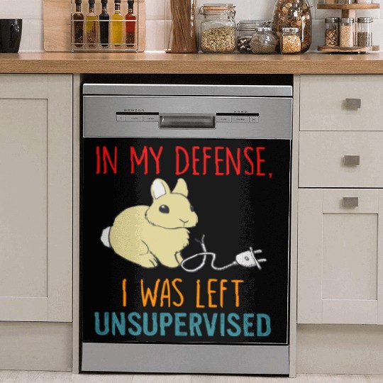 In My Defense I Was Left Unsupervised Dish Washer Covers