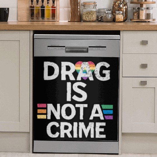 Drag Is Not A Crime Drag Queens Dish Washer Covers