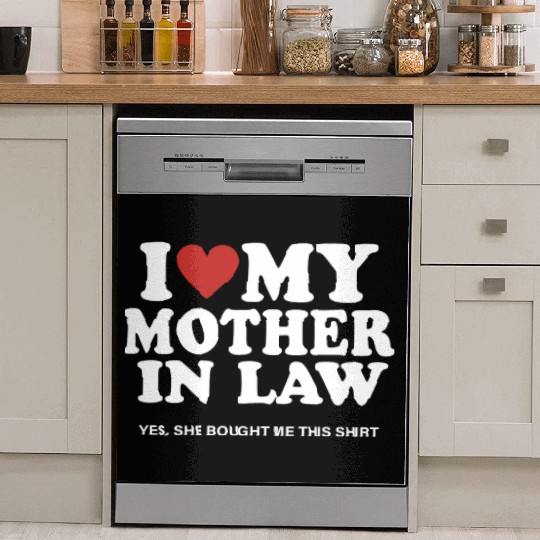 I Love My Mother In Law yes She Bought Me This Dish Washer Covers
