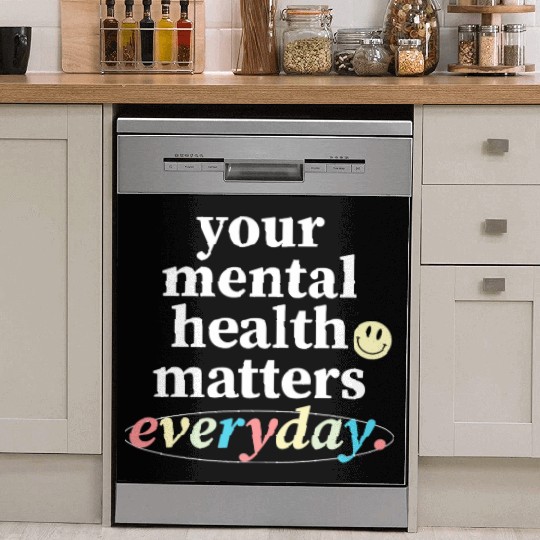 Your Mental Health Matters Everyday. Dish Washer Covers