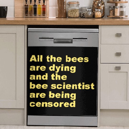 All the bees are dying and the bee scientist Dish Washer Covers