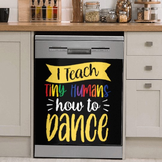 I Teach Tiny Humans How To Dance Dance Teacher Dish Washer Covers