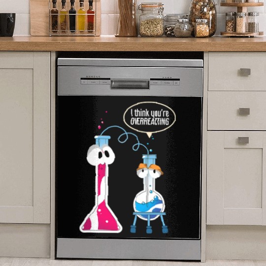 I Think You Are Overreacting Science Puns Chemist Dish Washer Covers