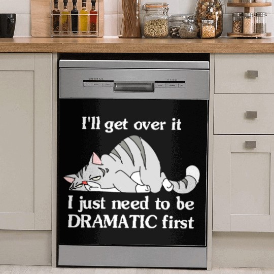 I'll Get Over It I Just Need To Be Dramatic First Dish Washer Covers
