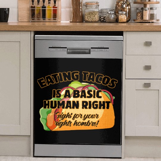 Eating Tacos Is A Basic Human Right Dish Washer Covers