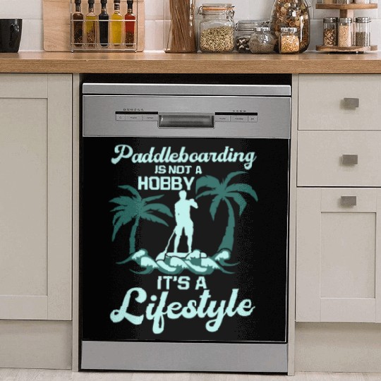 Paddleboarding Is Not A Hobby Stand Up Paddle Dish Washer Covers