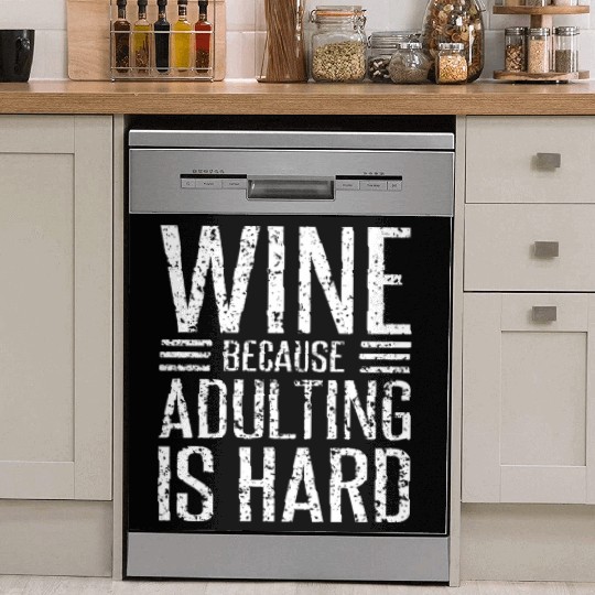 Wine Because Adulting Is Hard Funny Wine Lover Dish Washer Covers