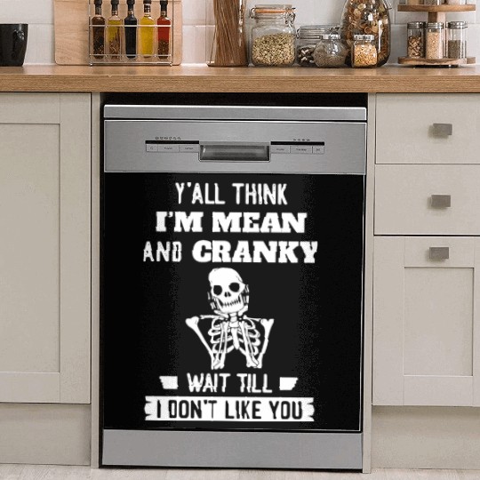 Y’all Think I’m Mean And Cranky Dish Washer Covers