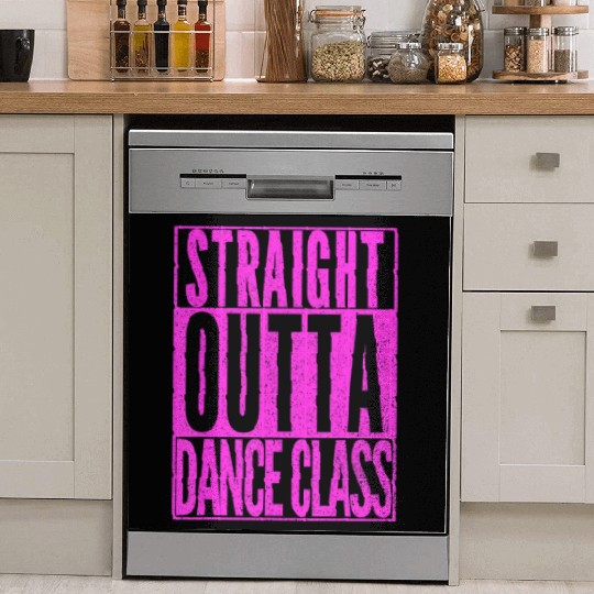 STRAIGHT OUTTA DANCE CLASS Dancer Practice Dancing Dish Washer Covers