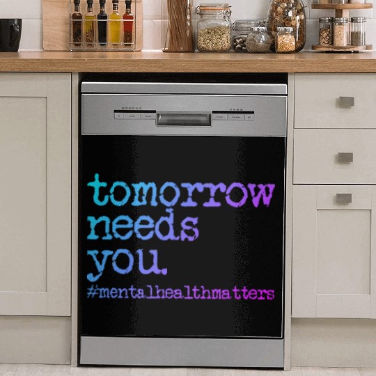 Tomorrow Needs You #MentalHealthMatters Dish Washer Covers