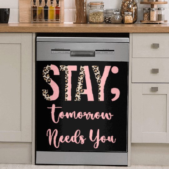 Stay Tomorrow Needs You Semicolon Inrational Dish Washer Covers
