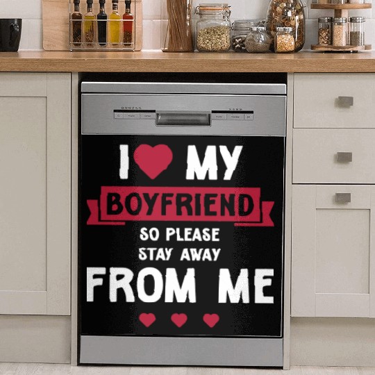 I Love My Boyfriend So Please Stay Away From Me Dish Washer Covers