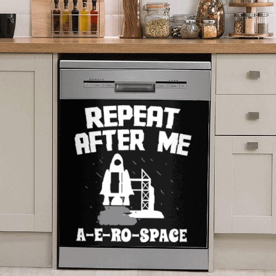 Aerospace engineer repeat after me a-e-ro-space Dish Washer Covers