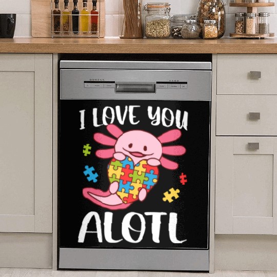 I Love You Alotl Autism Awareness Axolotl Dish Washer Covers