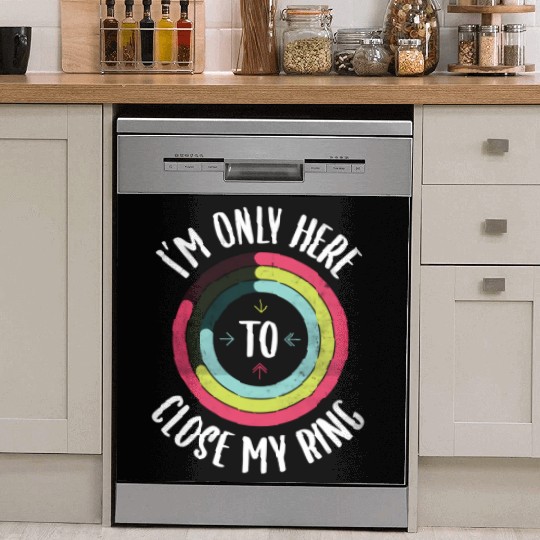 I'M Only Here To Close My Ring Gym Active Dish Washer Covers