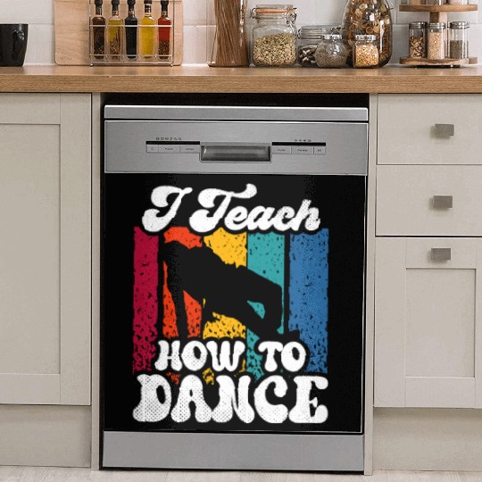I Teach How To Dance Dancing Dance Teacher Dancer Dish Washer Covers