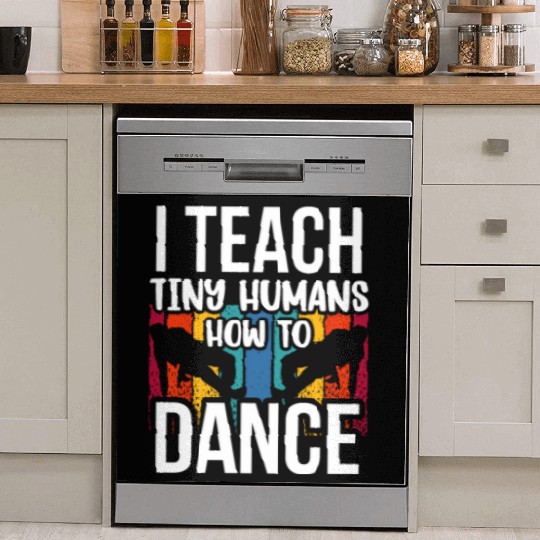 I Teach Tiny Humans How To Dance Dance Teacher Dish Washer Covers