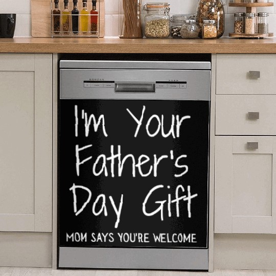 I'm Your Father's Day Gift Mom Says You're Welcome Dish Washer Covers