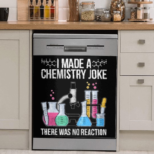 I Made A Chemistry Joke There Was No Reaction Chem Dish Washer Covers