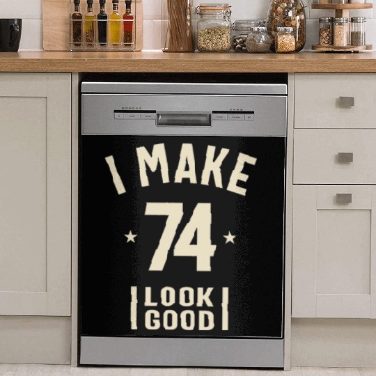 I Make 74 Look Good - 74th Birthday Dish Washer Covers