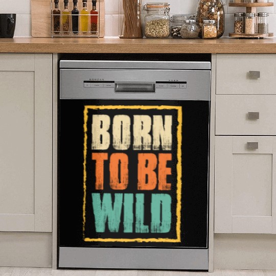 born to be wild; nature; wilderness; outdoors Dish Washer Covers