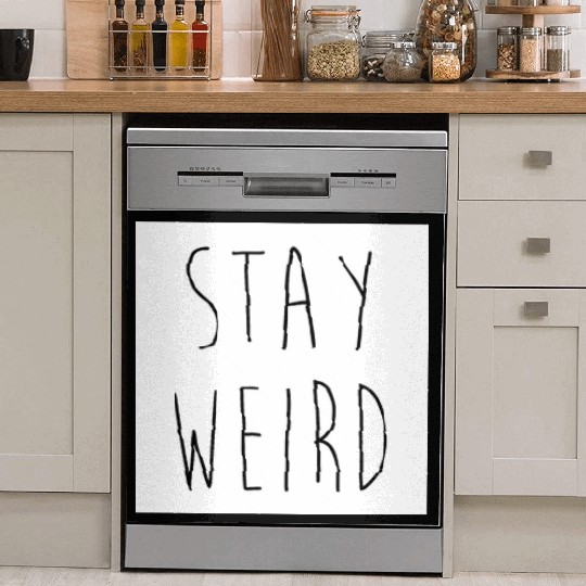 Stay Weird Funny Rude Offensive Sarcastic Quote Dish Washer Covers