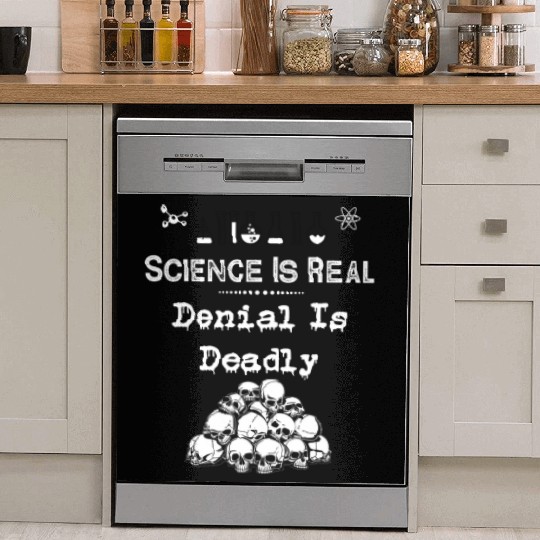 Science Is Real Denial Is Deadly Dish Washer Covers