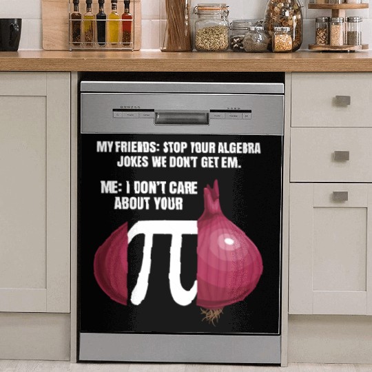My Friend Stop Your Algebra Joke Opinion Onion Pi Dish Washer Covers
