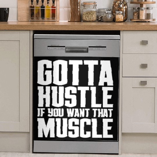 Gotta Hustle If You Want That Muscle Dish Washer Covers