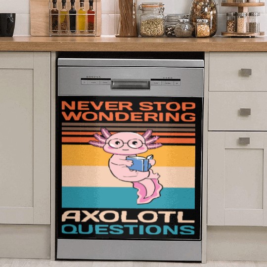 Never Stop Wondering Axolotl Questions Dish Washer Covers